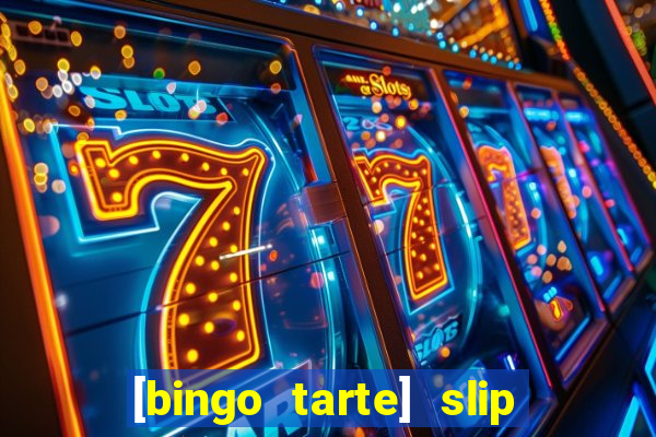 [bingo tarte] slip & stop